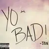 Yo Bad - Single album lyrics, reviews, download