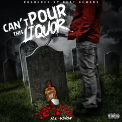 Can't Pour This Liquor - Single by Ill~usion album reviews, ratings, credits