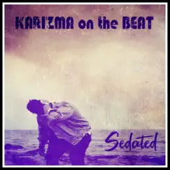 Sedated - Single by Karizma on the Beat album reviews, ratings, credits