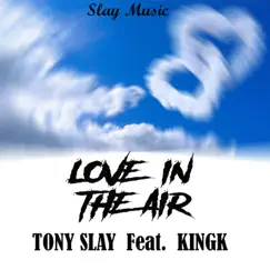 Love in the Air (feat. Kingk) - Single by Tony Slay album reviews, ratings, credits