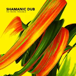 No More Trouble - Single by Shamanic Dub album reviews, ratings, credits
