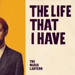 The Life That I Have - EP by The Magic Lantern album reviews, ratings, credits