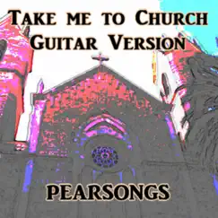 Take me to Church (Guitar version) - Single by Pearsongs album reviews, ratings, credits