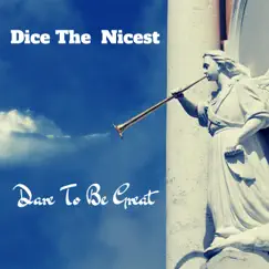 Dare to Be Great - Single by Dice the Nicest album reviews, ratings, credits