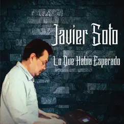 Lo Que Había Esperado - Single by Javier Soto album reviews, ratings, credits
