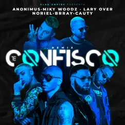 Te Confisco (Remix) [feat. Brray, Noriel & Cauty] - Single by Anonimus, Miky Woodz & Lary Over album reviews, ratings, credits