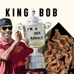 Sex Addict, Vol. 1 by King Bob album reviews, ratings, credits