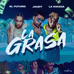 La Grasa - Single by Jaudy, La Kikada & El Futuro Fuera De Orbita album reviews, ratings, credits