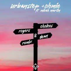 Choices (Rogers & Dean Remix) - Single by Urbanstep, Ohmie & Micah Martin album reviews, ratings, credits