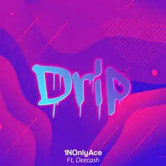 Drip (feat. Deecash) - Single by 1NOnlyAce album reviews, ratings, credits