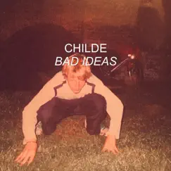 Bad Ideas (Single Edit) - Single by Childe album reviews, ratings, credits