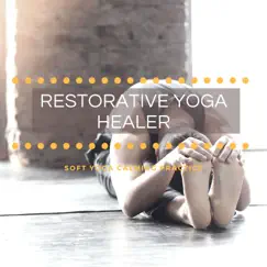 Restorative Yoga Healer - Amazing World Music for Soft Yoga Calming Practice by Various Artists album reviews, ratings, credits