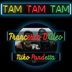 Tam tam tam (feat. Niko Pandetta) - Single by Francesco D'Aleo album reviews, ratings, credits
