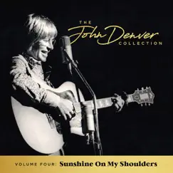 The John Denver Collection, Vol 4: Sunshine On My Shoulders by John Denver album reviews, ratings, credits