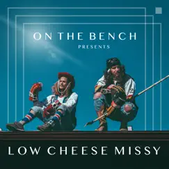 Low Cheese Missy - Single by On the Bench, Olly Postanin & Jacob Ardown album reviews, ratings, credits