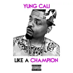 Like a Champion - Single by Yung Cali album reviews, ratings, credits