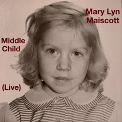 Middle Child (Live) - Single by Mary Lyn Maiscott album reviews, ratings, credits