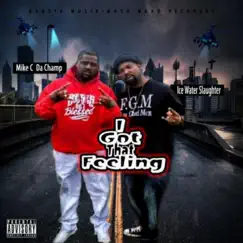 I GOT THAT FEELING (feat. Mike C Da Champ) - Single by Ice Water Slaughter album reviews, ratings, credits