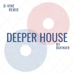 Deeper House (D-VINE Remix) - Single by Bufinjer & D-Vine album reviews, ratings, credits