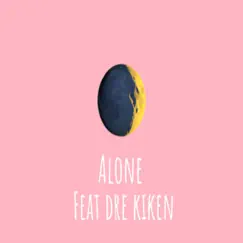 Alone (feat. Dre Kiken) Song Lyrics