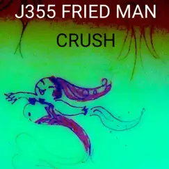 Crush - Single by J355 FRIED MAN album reviews, ratings, credits