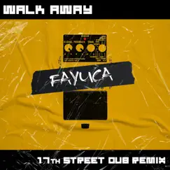 Walk Away (17Th Street Dub Remix) - Single by Fayuca album reviews, ratings, credits