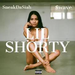 Lil Shorty (feat. $wave) - Single by SneakDaSiah album reviews, ratings, credits