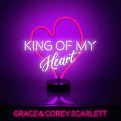 King of My Heart - Single by Grace and Corey Scarlett album reviews, ratings, credits