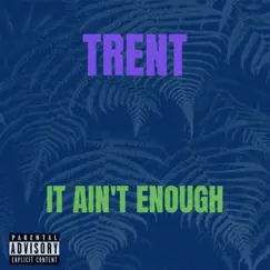 It Ain't Enough - Single by TRENT & Banana Biz album reviews, ratings, credits
