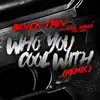 Who You Cool With Remix (feat. King Spade the God) [Remix] - Single album lyrics, reviews, download