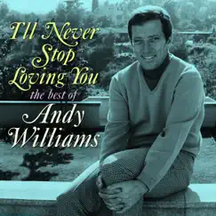 I'll Never Stop Loving You: The Best of Andy Williams by Andy Williams album reviews, ratings, credits