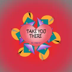 Take You There - Single by TRIP.P. album reviews, ratings, credits