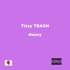 Heavy - Single by Tizzy TEACH album reviews, ratings, credits