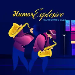 Humor Explosivo: Caprichoso Jazz, Saxofón, Guitarra y Piano, Noche Brillante, Amantes del Jazz, Motivos de Verano by Música de Fondo Colección & Academia de Música Sensual album reviews, ratings, credits