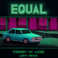 Forget My Love (LEFTI Remix) - Single by Equal album reviews, ratings, credits