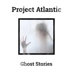 Ghost Stories by Project Atlantic album reviews, ratings, credits