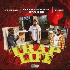 Trap Life (feat. P.T. Mulah & Yung X) - Single by International Paid album reviews, ratings, credits