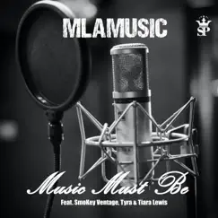 Music Must Be (feat. Smokey Ventage, Tyra & Tiara Lewis) - Single by Mlamusic album reviews, ratings, credits