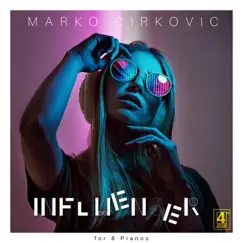 Influencer - for 8 Pianos - Single by Marko Cirkovic album reviews, ratings, credits