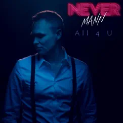 All 4 U - Single by NeverMann album reviews, ratings, credits