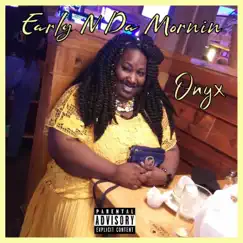 Onyx - Single by Early N Da Mornin' album reviews, ratings, credits