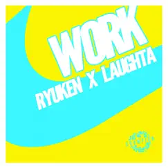 Work - Single by Ryuken & Laughta album reviews, ratings, credits