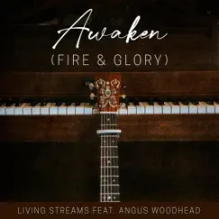 Awaken (Fire & Glory) (feat. Angus Woodhead) [Acoustic] - Single by Living Streams Worship album reviews, ratings, credits