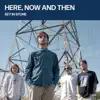 Here, Now and Then - Single album lyrics, reviews, download
