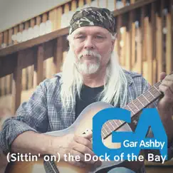 (Sittin' On) The Dock of the Bay - Single by Gar Ashby album reviews, ratings, credits
