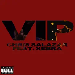 VIP (feat. Xebra) - Single by Chris Salazar album reviews, ratings, credits