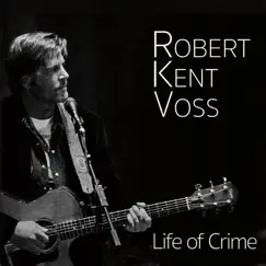 Life of Crime - Single by Robert Kent Voss album reviews, ratings, credits
