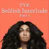 Selfish Interlude, Pt. 1 - Single album lyrics, reviews, download