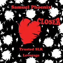 Closer (feat. Trusted SLK & BiG LEVERAGE) - Single by Samuel Phoenix album reviews, ratings, credits
