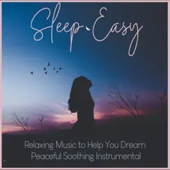 Sleep Easy: Relaxing Music to Help You Dream, Peaceful Soothing Instrumental by Easy Sleep Music & Sleep Music Dreams album reviews, ratings, credits